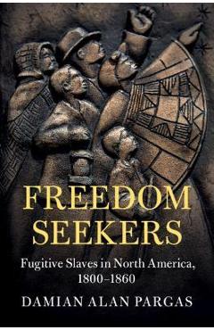 Coperta cărții 'Freedom Seekers: Fugitive Slaves in North America, 1800-1860 - Damian Alan Pargas'