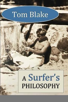 Tom Blake: A Surfer's Philosophy - David Lane