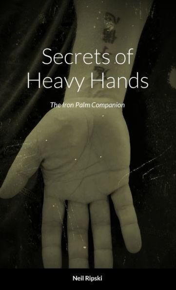 Secrets of Heavy Hands: The Iron Palm Companion - Neil Ripski