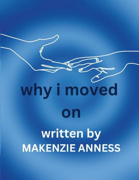 Why I Moved On - Makenzie Anness