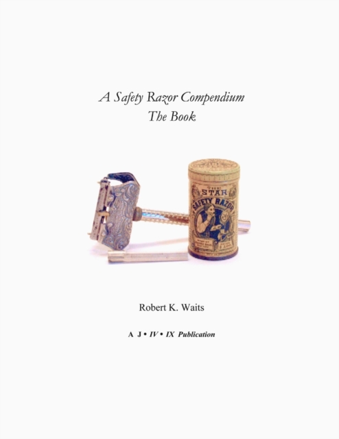 A Safety Razor Compendium: The Book - Robert K. Waits