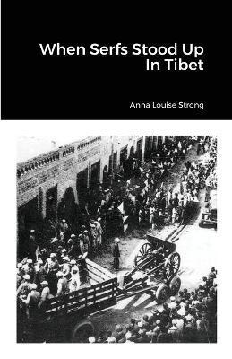 When Serfs Stood Up In Tibet - Anna Louise Strong