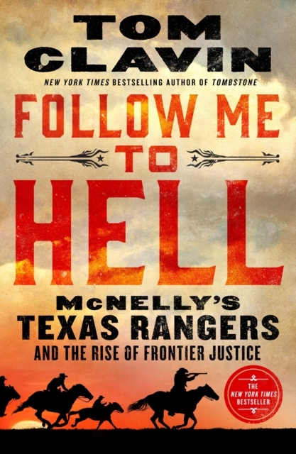 Follow Me to Hell: McNelly's Texas Rangers and the Rise of Frontier Justice - Tom Clavin