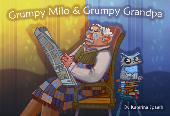 Grumpy Milo & Grumpy Grandpa - Katerina Spaeth