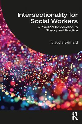 Intersectionality for Social Workers: A Practical Introduction to Theory and Practice - Claudia Bernard