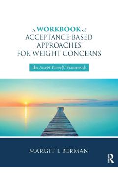 Coperta cărții 'A Workbook of Acceptance-Based Approaches for Weight Concerns: The Accept Yourself! Framework - Margit Berman'