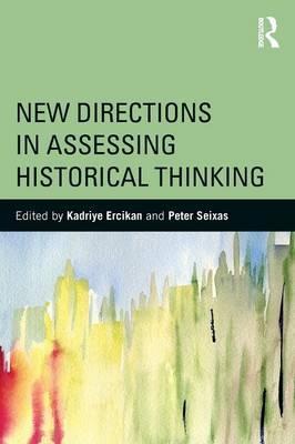 New Directions in Assessing Historical Thinking - Kadriye Ercikan