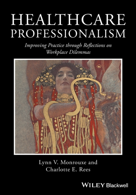 Healthcare Professionalism: Improving Practice Through Reflections on Workplace Dilemmas - Lynn V. Monrouxe