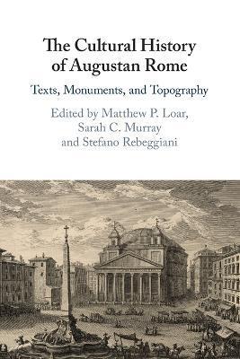 The Cultural History of Augustan Rome - Matthew P. Loar