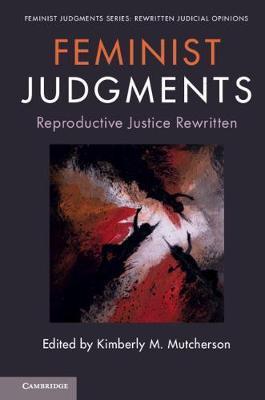 Feminist Judgments: Reproductive Justice Rewritten - Kimberly M. Mutcherson