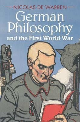 German Philosophy and the First World War - Nicolas De Warren