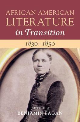 African American Literature in Transition, 1830-1850: Volume 3 - Benjamin Fagan