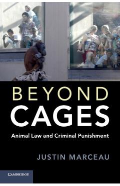 Poza produsului Beyond Cages: Animal Law and Criminal Punishment - Justin Marceau