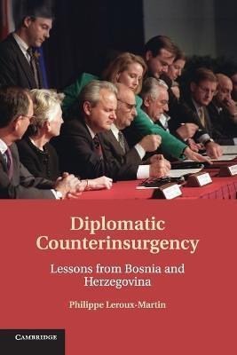 Diplomatic Counterinsurgency: Lessons from Bosnia and Herzegovina - Philippe Leroux-martin