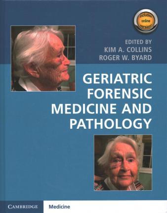 Geriatric Forensic Medicine and Pathology - Kim A. Collins