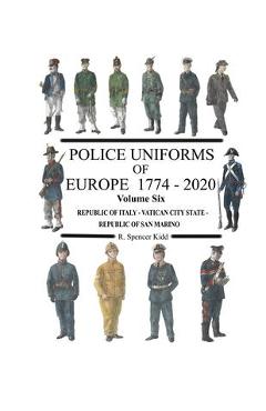 Coperta cărții 'Police Uniforms of Europe 1774 - 2020 Volume Six - Ron Kidd'