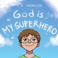 God is My Superhero - A. K. Kronicles