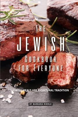 The Jewish Cookbook for Everyone: Jewish Meals Are A Cultural Tradition - Barbara Riddle