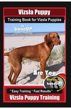 Poza produsului Vizsla Puppy Training Book for Vizsla Puppies By BoneUP DOG Training Are You Ready to Bone Up?: Easy Training * Fast Results Vizsla Puppy Training - Karen Douglas Kane