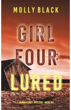 Poza produsului Girl Four: Lured (A Maya Gray FBI Suspense Thriller-Book 4) - Molly Black