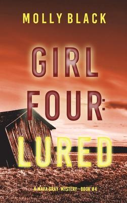Girl Four: Lured (A Maya Gray FBI Suspense Thriller-Book 4) - Molly Black