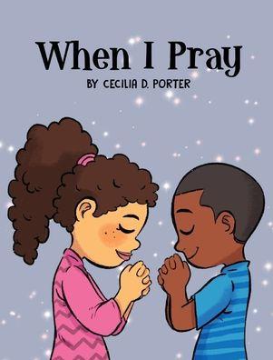 When I Pray - Cecilia D. Porter