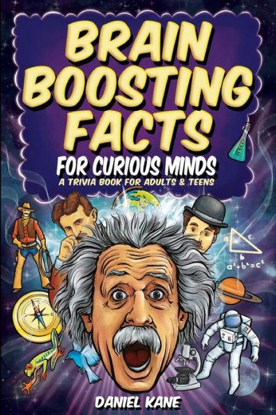 Brain Boosting Facts for Curious Minds, A Trivia Book for Adults & Teens: 1,522 Intriguing, Hilarious, and Amazing Facts About Science, History, Pop C - Daniel Kane