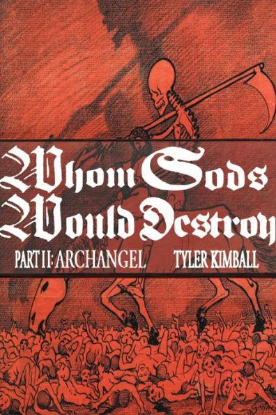 Whom Gods Would Destroy, Part II: Archangel - Tyler Kimball