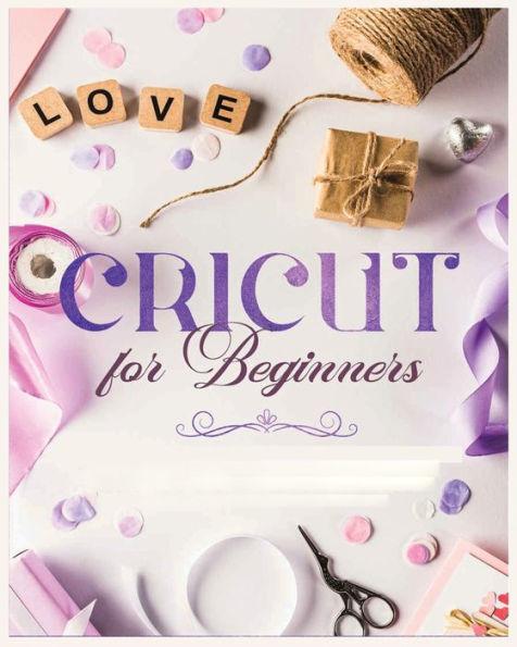 Cricut for Beginners: Unleash Your Creativity with Step-by-Step Instructions and Project Ideas - Vanessa Erickson