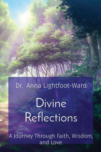 Divine Reflections: A Journey Through Faith, Wisdom, and Love - Anna Lightfoot-ward