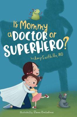 Is Mommy a Doctor or Superhero? - Amy F. Ho