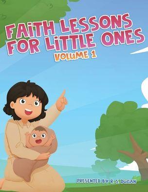 Faith Lessons For Little Ones - R. S. Dugan