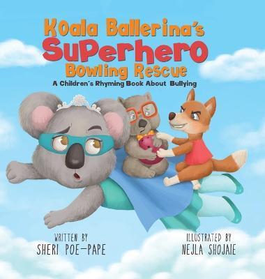 Koala Ballerina's Superhero Bowling Rescue - Sheri Poe-pape