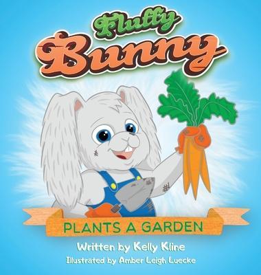 Fluffy Bunny Plants a Garden - Kelly Kline