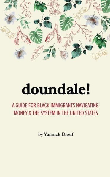 Doundale!: A Guide for Black Immigrants Navigating Money and the System in the United States - Yannick Diouf