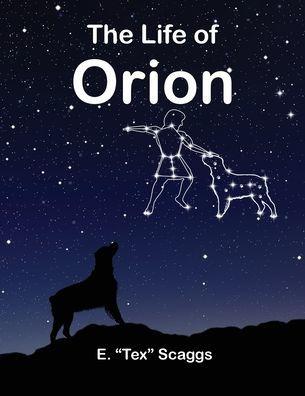 The Life of Orion - E. Tex Scaggs