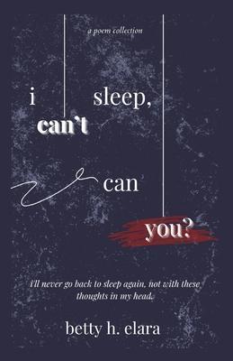 i can't sleep, can you? - Betty H. Elara