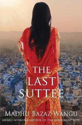Coperta cărții 'The Last Suttee - Madhu Bazaz Wangu'