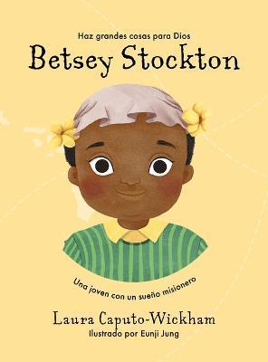 Betsey Stockton: Una Joven Con Un Sueño Misionero - Laura Caputo-wickham
