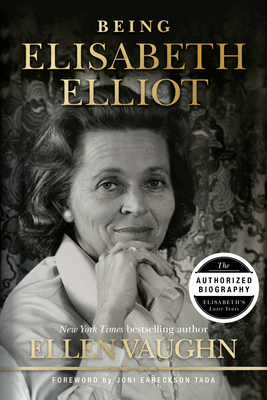 Being Elisabeth Elliot: The Authorized Biography: Elisabeth's Later Years - Ellen Vaughn