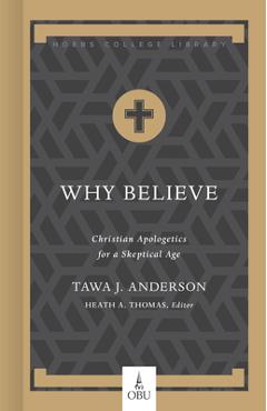 Coperta cărții 'Why Believe: Christian Apologetics for a Skeptical Age - Tawa J. Anderson'