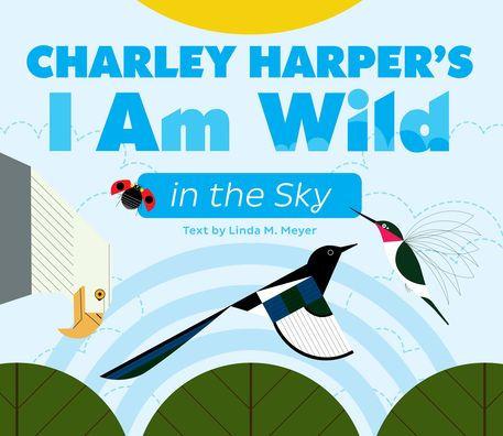 Charley Harper's I Am Wild in the Sky Board Book - Charley Harper