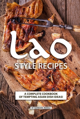 Lao Style Recipes: A Complete Cookbook of Tempting Asian Dish Ideas! - Barbara Riddle