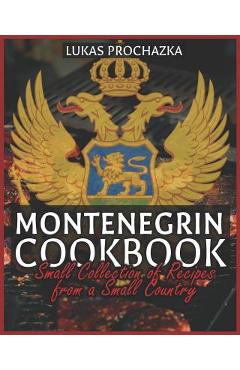 Coperta cărții 'Montenegrin Cookbook: Small Collection of Recipes from a Small Country - Lukas Prochazka'