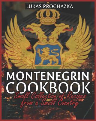 Coperta cărții 'Montenegrin Cookbook: Small Collection of Recipes from a Small Country - Lukas Prochazka'