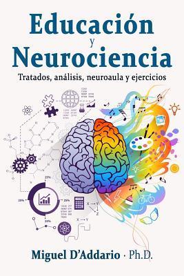 Educación y Neurociencia: Tratados, análisis, neuroaula y ejercicios - Miguel D'addario