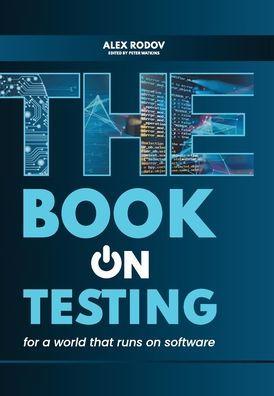 The Book on Testing: For a World that Runs on Software - Alex Rodov