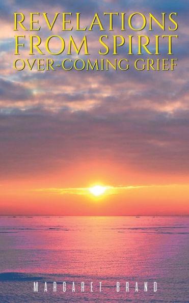 Revelations From Spirit: Over-coming Grief - M. J. Brand