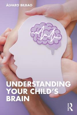 Understanding Your Child's Brain - Álvaro Bilbao