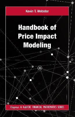 Handbook of Price Impact Modeling - Kevin T. Webster